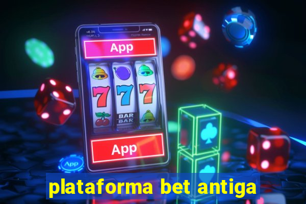 plataforma bet antiga